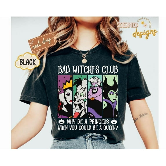 Bad Witches Club Shirt, Why Be A Princess When You Could Be A Queen Tee, Disney Costume Party Shirt,Disneyland Villains Tee,Gift, S-5XL Shirt