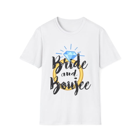 Bad and Boozie Bride and Boujee Engagements Wifey Bridesmaid Proposal Bachelorette Party Bridal Shower Unisex Softstyle T-Shirt