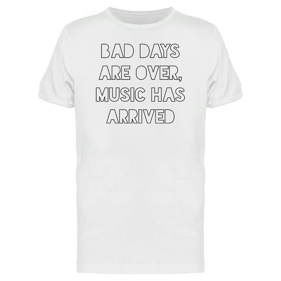 "Bad days are over. Music has arrived" Men's White T-shirt