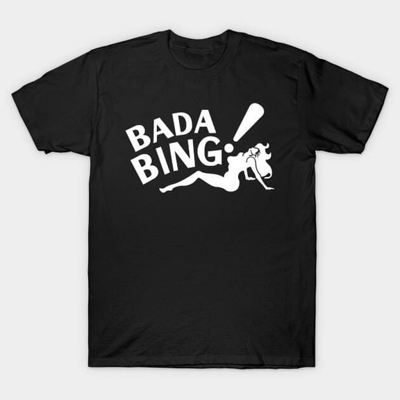 Bada Bing Bada Bam T-Shirt