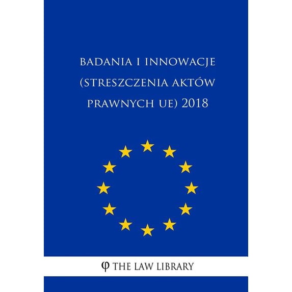 Badania I Innowacje (Streszczenia Aktów Prawnych Ue) 2018 (Paperback)