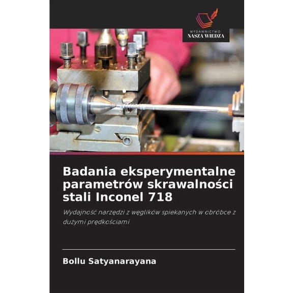 Badania eksperymentalne parametrw skrawalnoci stali Inconel 718, (Paperback)