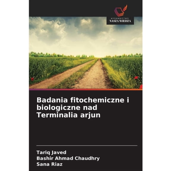 Badania fitochemiczne i biologiczne nad Terminalia arjun, (Paperback)