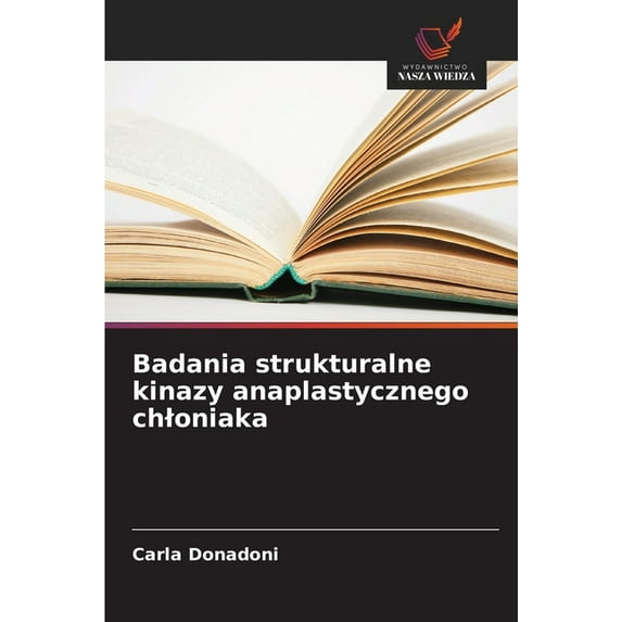 Badania strukturalne kinazy anaplastycznego chloniaka, (Paperback)