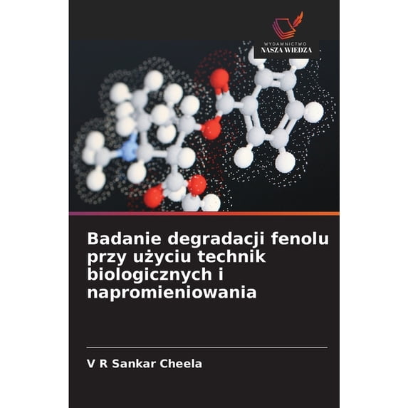 Badanie degradacji fenolu przy użyciu technik biologicznych i napromieniowania, (Paperback)