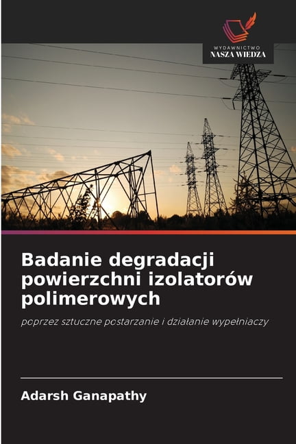 Badanie degradacji powierzchni izolatorÃ³w polimerowych, (Paperback)