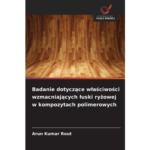 Badanie dotyczące wlaściwości wzmacniających luski ryżowej w kompozytach polimerowych, (Paperback)