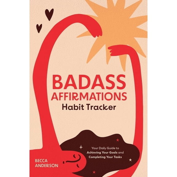Badass Affirmations Badass Affirmations Habit Tracker: Your Daily Guide to Achieving Your Goals and Completing Your Tasks (Badass Affirmatio, (Hardcover)