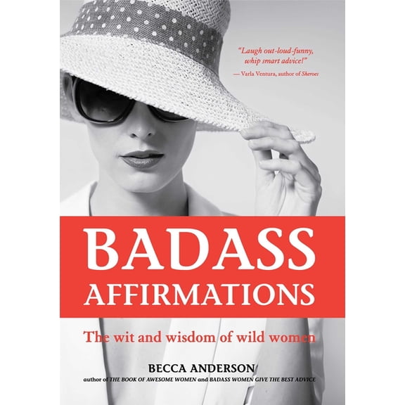 Badass Affirmations Badass Affirmations: The Wit and Wisdom of Wild Women (Inspirational Quotes for Women, Book Gift for Women, Powerful Aff, (Paperback)
