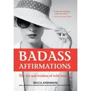 BECCA ANDERSON Badass Affirmations Badass Affirmations: The Wit and Wisdom of Wild Women (Inspirational Quotes for Women, Book Gift for Women, Powerful Aff, (Paperback)