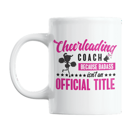 Badass Cheerleading Coach Title Coffee & Tea Gift Mug Cup or Stuff for Coaches (11oz)