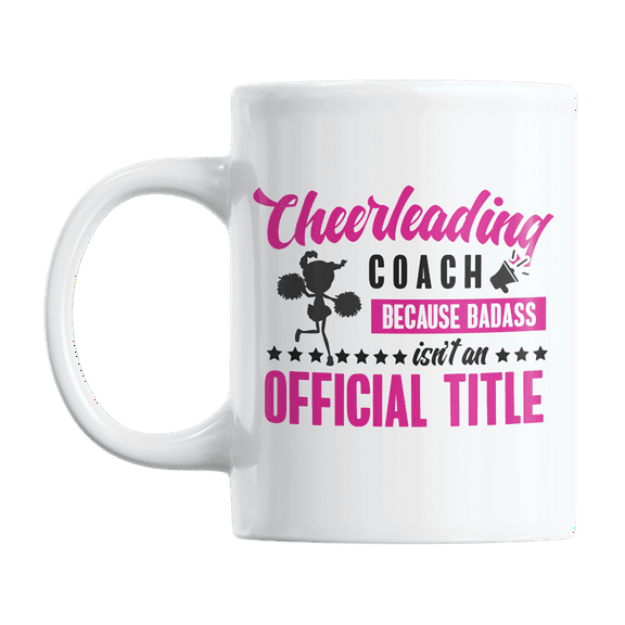 Badass Cheerleading Coach Title Coffee & Tea Gift Mug Cup or Stuff for Coaches (11oz)