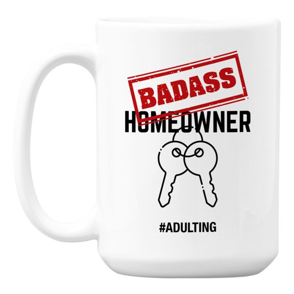 Badass Homeowner, Adulting Coffee & Tea Mug Cup for a New Home Owner (15oz)