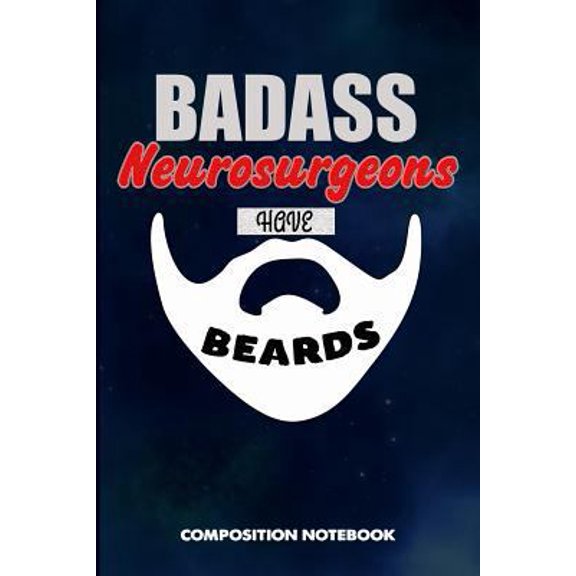 Pre-Owned Badass Neurosurgeons Have Beards: Composition Notebook, Funny Sarcastic Birthday Journal for Bad Ass Bearded Men, Neurosurgery Professionals to Write (Paperback) 1790296439 9781790296439