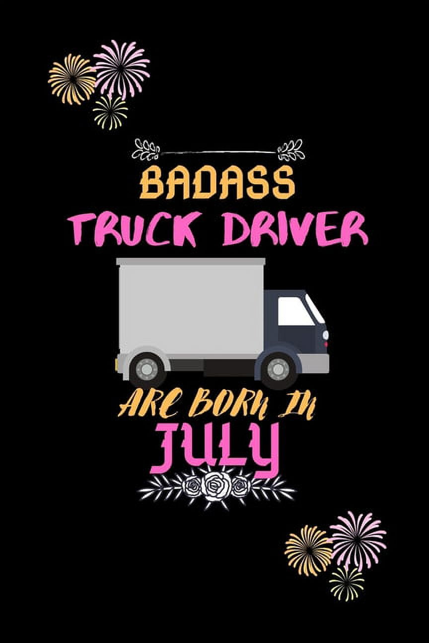 SHARIF PUBLISHING HOUSE Badass Truck Driver are born in July. : Gift for truck driver birthday or friends close one. (Paperback)