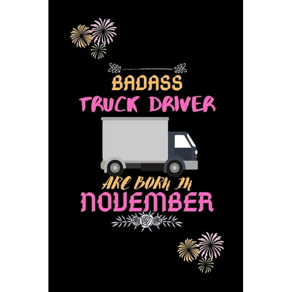 Badass Truck Driver are born in November.: Gift for truck driver birthday or friends close one. (Paperback)