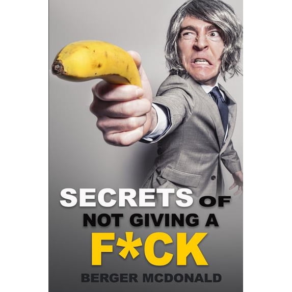 Badass Yourself: Secrets of Not Giving a F*ck : A Humorous Guide to Stop Worrying about F*cking Sh*t, and Start Living a Stress-Free Life (Series #1) (Paperback)