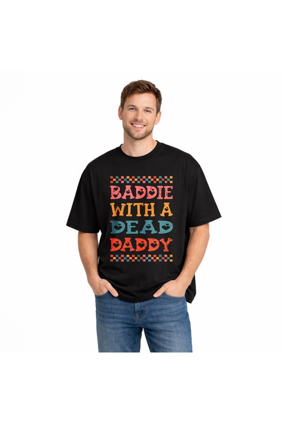 Baddie With A Dead Daddy Girl Dad Graphic T-Shirt for Men 100% Cotton Soft Breathable Short Sleeve Crewneck Casual Comfort Tee Durable Everyday Wear Gift for Fathers and New Dads