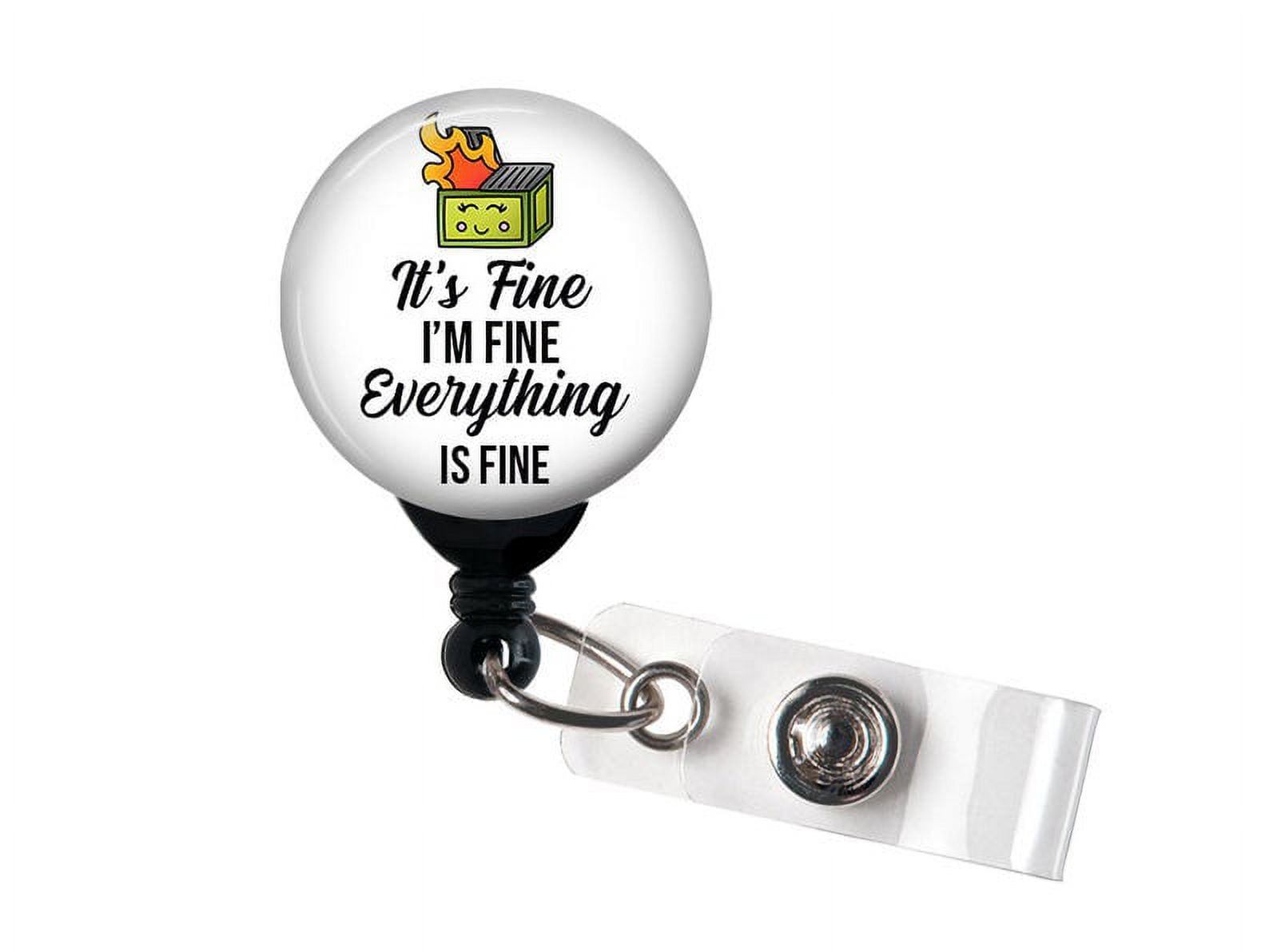 Badge Reel - It's Fine I'm Fine Everything's Fine Dumpster - Funny