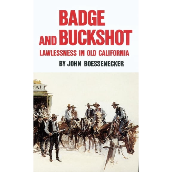 Badge and Buckshot: Lawlessness in Old California, (Paperback)
