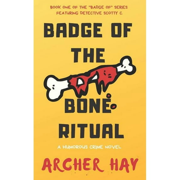 Badge of the Bone Ritual: A Humorous Occult Crime Novel featuring Detective Scotty C., Book One (Paperback)