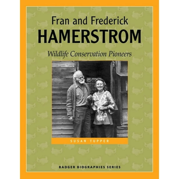 Badger Biographies: Fran and Frederick Hamerstrom: Wildlife Conservation Pioneers (Paperback)