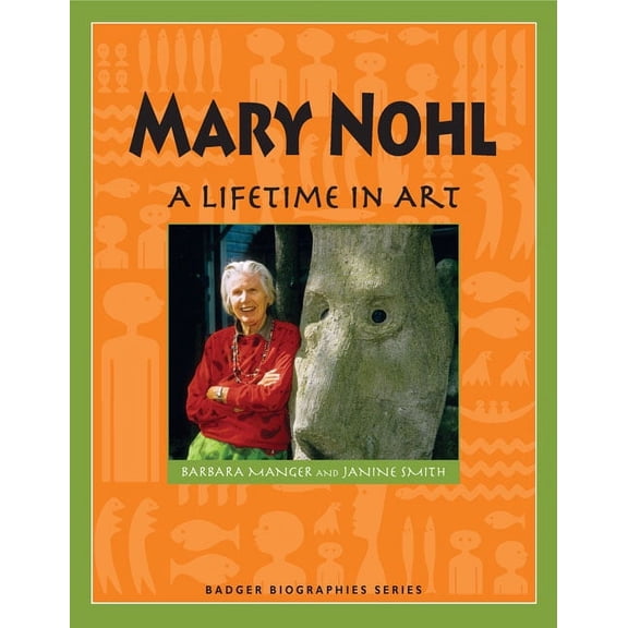Badger Biographies Series: Mary Nohl : A Lifetime in Art (Paperback)