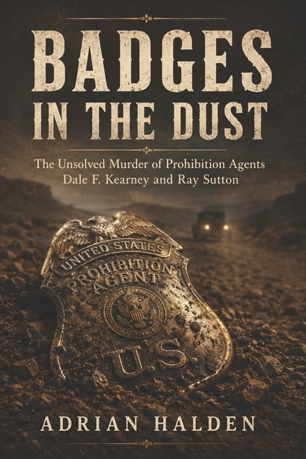 Badges in the Dust: The Unsolved Murder of Prohibition Agents Dale F. Kearney and Ray Sutton, (Paperback)