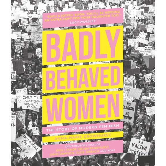 Badly Behaved Women: The Story of Modern Feminism, (Hardcover)