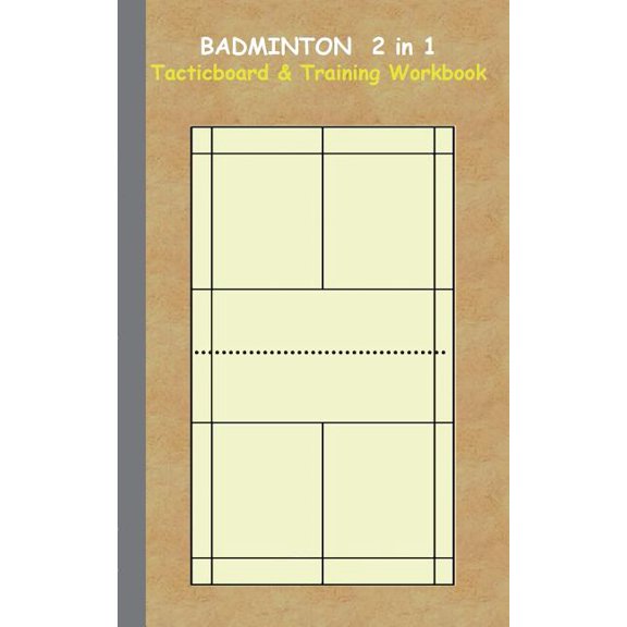 Badminton 2 in 1 Tacticboard and Training Workbook: Tactics/strategies/drills for trainer/coaches, notebook, training, e, (Paperback)