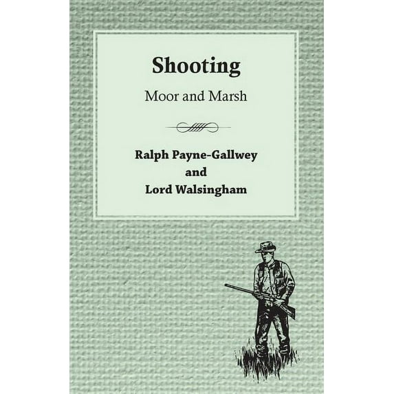 The Badminton Library Of Sports And Pastimes - Shooting - Moor And Marsh