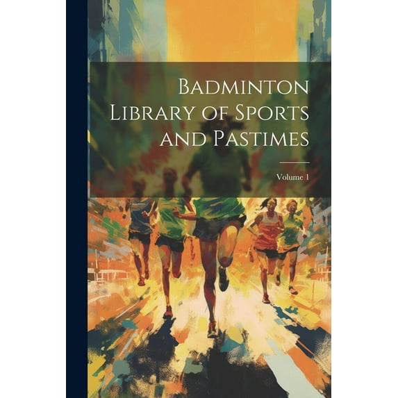 Badminton Library of Sports and Pastimes; Volume 1 (Paperback)
