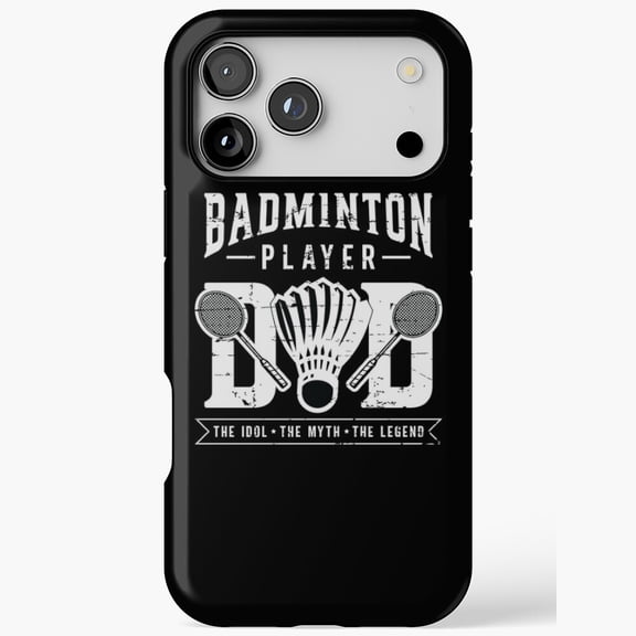 Badminton Player Dad The Idol The Myth The Legend for iPhone Case 11 through 17 Pro Max
