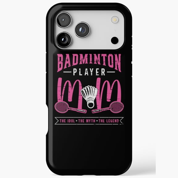 Badminton Player Mom The Idol The Myth The Legend for iPhone Case 11 through 17 Pro Max