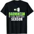 thumbnail image 1 of Badminton is my favorite Season Badminton T-Shirt, 1 of 4