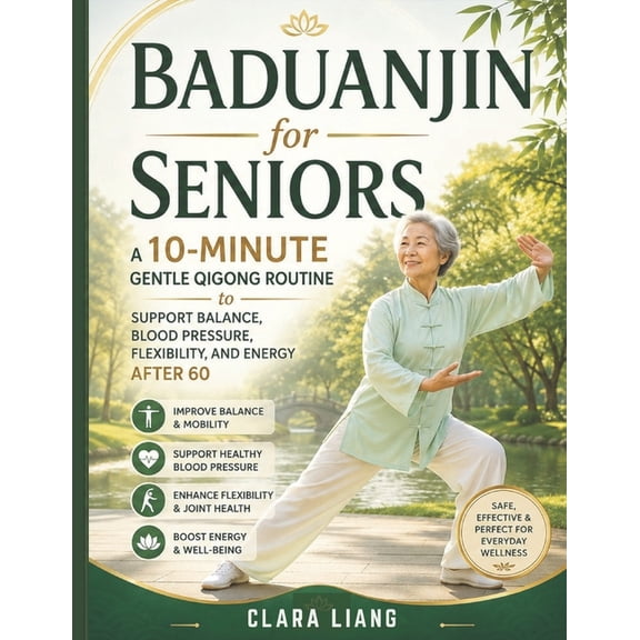 Baduanjin for Seniors: A 10-Minute Gentle Qigong Routine to Support Balance, Blood Pressure, Flexibility, and Energy Aft, (Paperback)