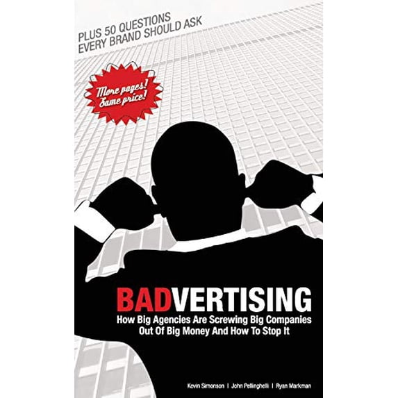 Pre-Owned Badvertising: How Big Agencies Are Screwing Big Companies Out Of Big Money, And How To Stop It Paperback