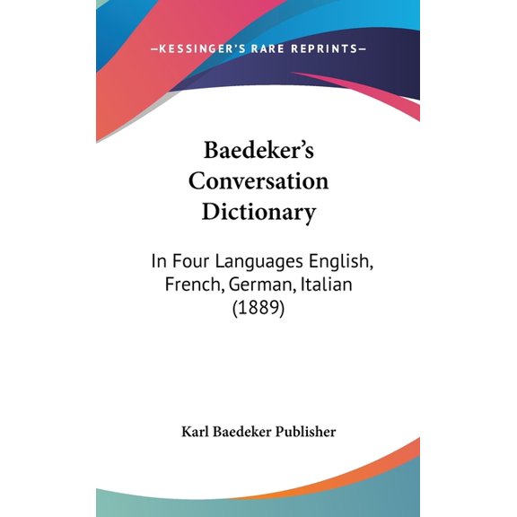 Baedeker's Conversation Dictionary : In Four Languages English, French, German, Italian (1889) (Hardcover)