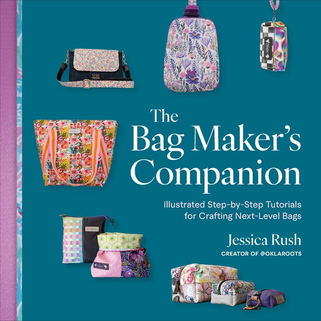 The Bag Maker's Companion: Illustrated, Step-By-Step Tutorials for Crafting Next-Level Bags, (Paperback)
