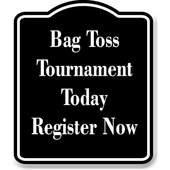 Bag Toss Tournament Today - Register Now BLACK Aluminum Composite Sign 15''x18''