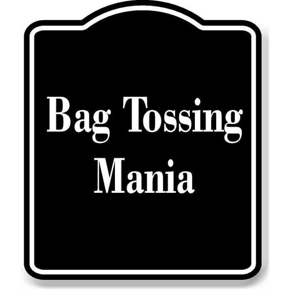 Bag Tossing Mania BLACK Aluminum Composite Sign 15''x18''