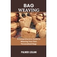 thumbnail image 1 of Bag Weaving: A Comprehensive Guide to Weaving Your Own Personalized Bags (Paperback), 1 of 1