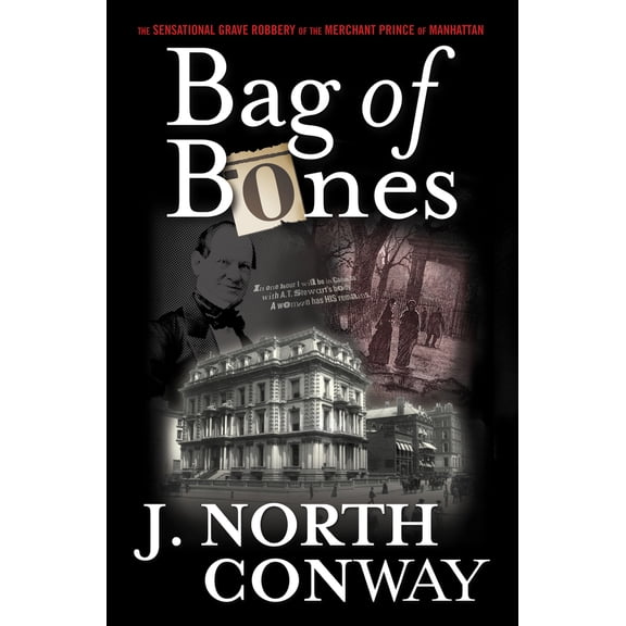 Pre-Owned Bag of Bones: The Sensational Grave Robbery of the Merchant Prince of Manhattan (Hardcover) 0762778121 9780762778126