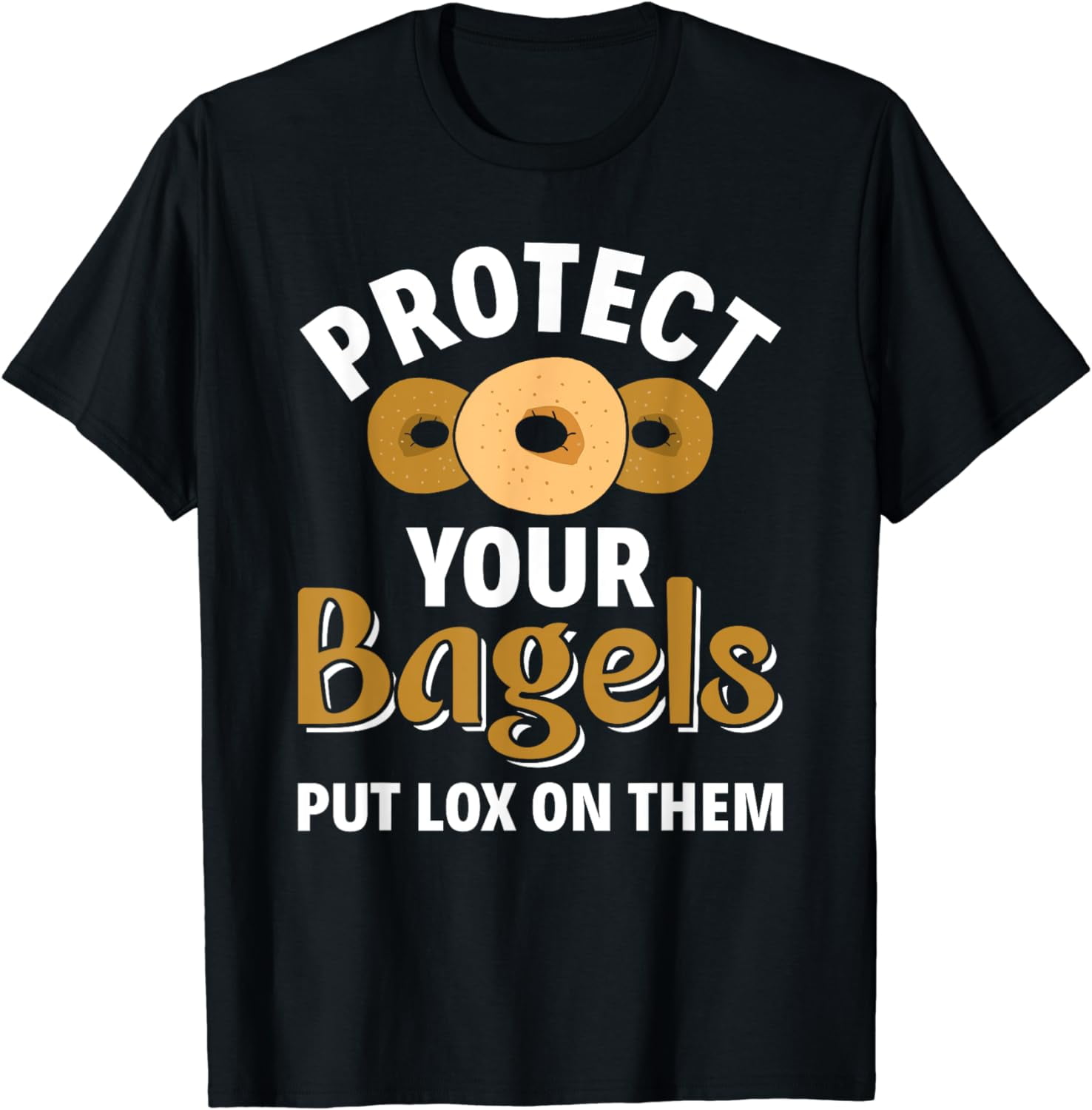 Bagel Protect Your Bagels Put Lox On Them, Bagel TShirt
