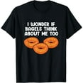 Bagels Think About Me Too Funny Bagel Lover Baking TShirt