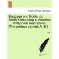 thumbnail image 1 of Baggage and Boots; Or, Smith's First Peep at America ... Thirty-Nine Illustrations. [The Preface Signed: A. B.], (Paperback), 1 of 1