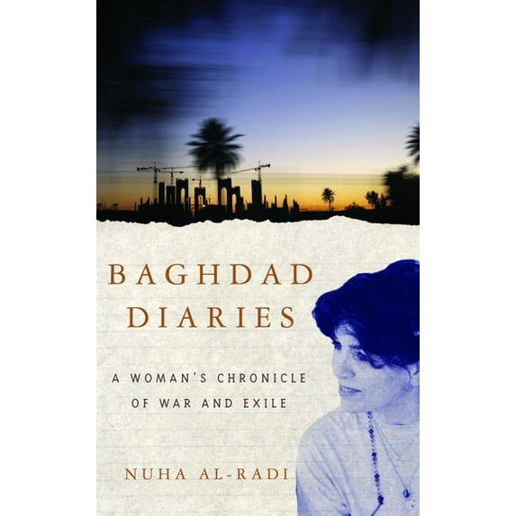 Baghdad Diaries: A Woman's Chronicle of War and Exile, (Paperback)