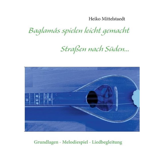 Baglamás spielen leicht gemacht - StraÃen nach Süden...: Grundlagen - Melodiespiel - Liedbegleitung, (Paperback)