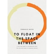 Bagley Wright Lecture To Float in the Space Between: A Life and Work in Conversation with the Life and Work of Etheridge Knight, (Paperback)