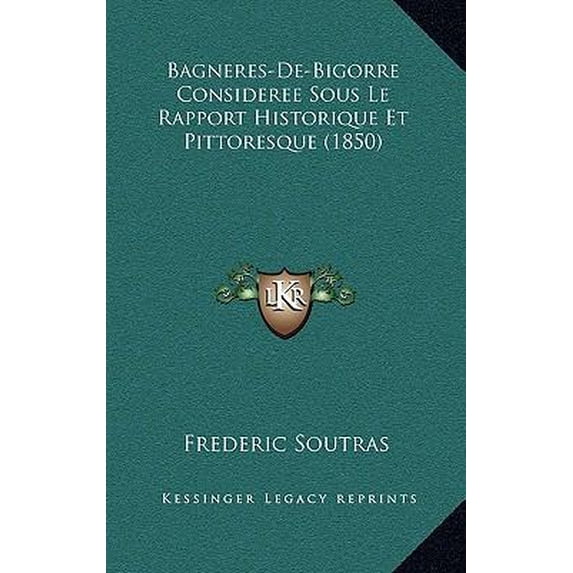 Bagneres-de-Bigorre Consideree Sous Le Rapport Historique Et Pittoresque (1850) Paperback